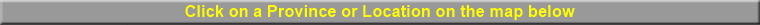 Click on a Province or Location on the map below